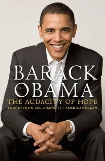 The Audacity of Hope: Thoughts on Reclaiming the American Dream - Barack Obama