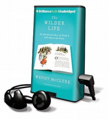 The Wilder Life: My Adventures in the Lost World of Little House on the Prairie (Audio) - Wendy McClure