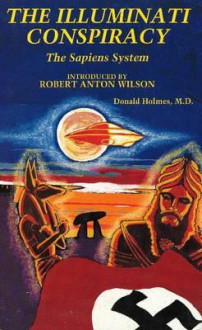 Illuminati Conspiracy: The Sapiens System - Donald Holmes, Robert Anton Wilson