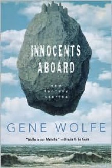 Innocents Aboard: New Fantasy Stories - Gene Wolfe