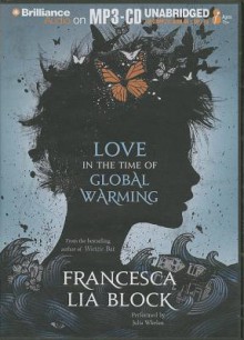 Love in the Time of Global Warming - Francesca Lia Block