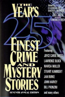 The Year's 25 Finest Crime and Mystery Stories: Seventh Annual Edition - Simon Brett, Lawrence Block, Marcia Muller, Jeffery Deaver, Joyce Carol Oates, Reginald Hill, Ed Gorman, Diane Mott Davidson, Stuart M. Kaminsky, John Lutz, Jon L. Breen, John Harvey, Bill Pronzini, Carolyn Wheat, Walter Mosley, Edward Bryant, Nancy Pickard, Carolyn Hart, 