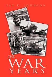 The War Years - Jay B. Johnson