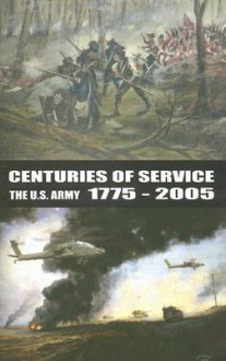 Centuries of Service: The United States Army 1775 to 2005 - David W. Hogan Jr.