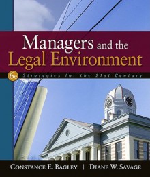 Managers and the Legal Environment: Strategies for the 21st Century - Constance E. Bagley, Diane Savage