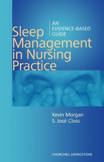 Sleep Management in Nursing Practice: An Evidence-Based Guide - Kevin Morgan, S. Jose Closs