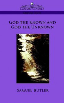 God the Known and God the Unknown - Samuel Butler