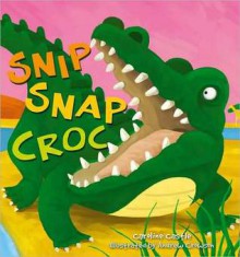 Snip Snap Croc - Caroline Castle, Andrew Crowson