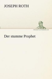 Der Stumme Prophet - Joseph Roth