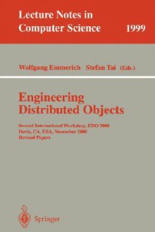 Engineering Distributed Objects: Second International Workshop, Edo 2000, Davis, Ca, Usa, November 2 3, 2000: Revised Papers - Wolfgang Emmerich