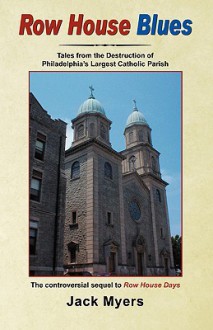 Row House Blues: Tales from the Destruction of Philadelphia's Largest Catholic Parish - Jack Myers