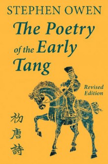 The Poetry of the Early T'Ang - Stephen Owen