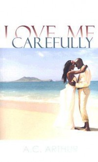 Love Me Carefully - A.C. Arthur