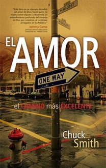 El Amor: El Camino Mas Excelente (Love: The More Excellent Way ) - Chuck Smith