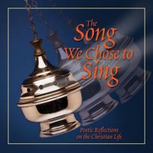 The Song We Chose to Sing: Poetic Reflections on the Christian Life - Sheldon Cohen