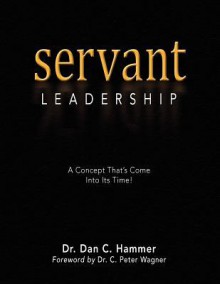 Servant Leadership - Dan C. Hammer, C. Peter Wagner