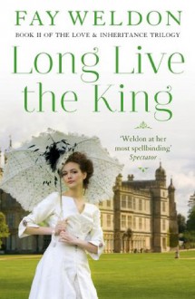 Long Live The King: 2 (Love and Inheritance) - Fay Weldon