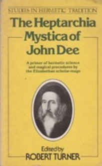 The Heptarchia Mystica of John Dee - John Dee, Robert Turner