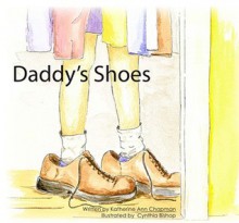 Daddy's Shoes - Katherine Ann Chapman, Cynthia Bishop