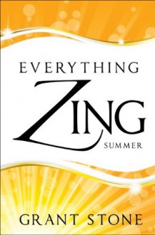 Everything Zing: Summer - Grant Stone