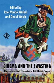 Cinema and the Swastika: The International Expansion of Third Reich Cinema - David Welch, Roel Vande Winkel