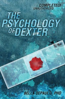 The Psychology of Dexter (Psychology of Popular Culture) - Bella DePaulo, Bella DePaulo PhD