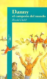 Danny el Campeon del Mundo - Quentin Blake, Maribel De Juan, Roald Dahl