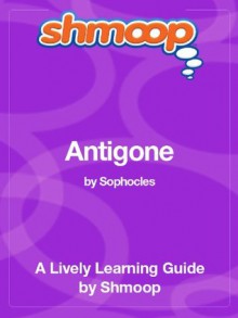 Shmoop Literature Guide: Antigone - Shmoop