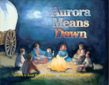 Aurora Means Dawn (Library) - Scott Russell Sanders, Jill Kastner