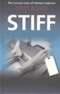 Stiff: The Curious Lives of Human Cadavers - Mary Roach