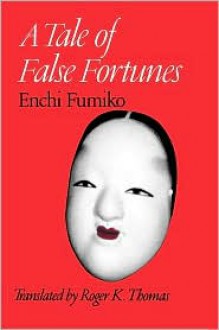 A Tale of False Fortunes - Roger K. Thomas, Fumiko Enchi