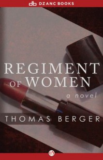 Regiment of Women: A Novel - Thomas Berger