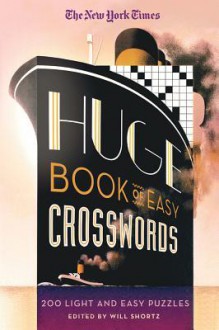 The New York Times Huge Book of Easy Crosswords: 200 Light and Easy Puzzles - Will Shortz