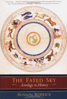 The Fated Sky: Astrology in History - Benson Bobrick