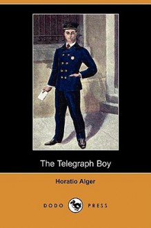 The Telegraph Boy - Horatio Alger Jr.