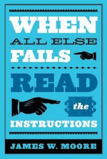 When All Else Fails...Read the Instructions with Leaders Guide: Read the Instructions - James W. Moore