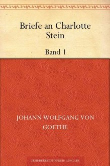 Briefe an Charlotte SteinBand 1 - Johann Wolfgang von Goethe