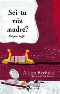 Sei tu mia madre? - Alison Bechdel, Isabella Zani