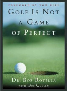 Golf is Not a Game of Perfect - Bob Rotella