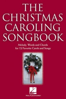 The Christmas Caroling Songbook - Hal Leonard Corp.