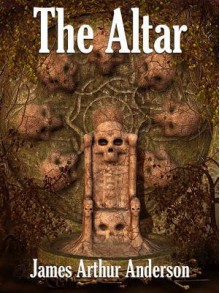 The Altar: A Novel of Horror - James Arthur Anderson