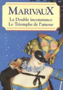 La double inconstance - Le triomphe de l'amour - Pierre Marivaux