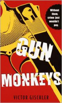 Gun Monkeys - Victor Gischler