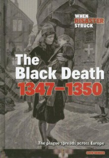 The Black Death 1347-1350: The Plague Spreads Across Europe - Cath Senker