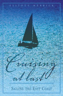 Cruising At Last: Sailing the East Coast - Elliott Merrick