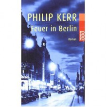 Feuer in Berlin - Philip Kerr