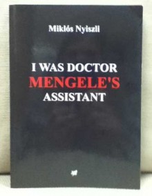 I Was Doctor Mengele's Assistant - Miklós Nyiszli