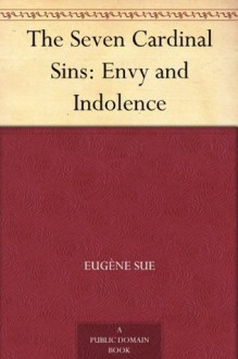 The Seven Cardinal Sins: Envy and Indolence - Eugène Sue