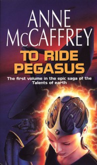 To Ride Pegasus - Anne McCaffrey