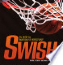 Swish: The Quest for Basketball's Perfect Shot - Mike Kennedy